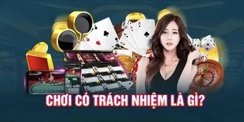 Chơi có trách nhiệm là chính sách gì?